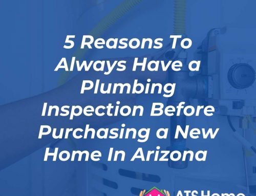 5 Reasons To Always Have a Plumbing Inspection Before Purchasing a New Home In Arizona